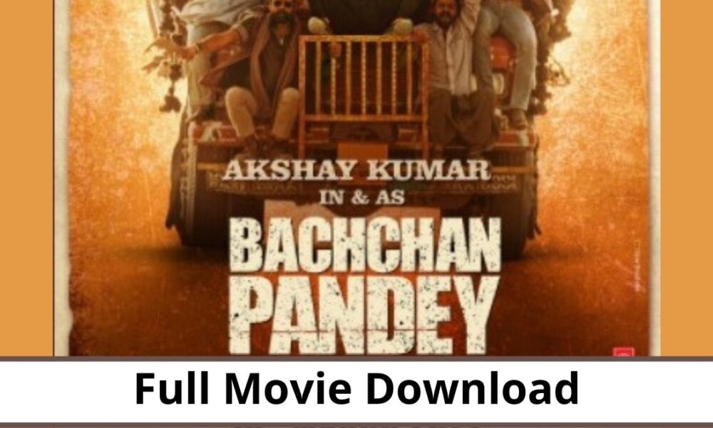 Bachchan Pandey Full Movie Download Filmyzilla Filmywap Tamilrockers Telegram Link
