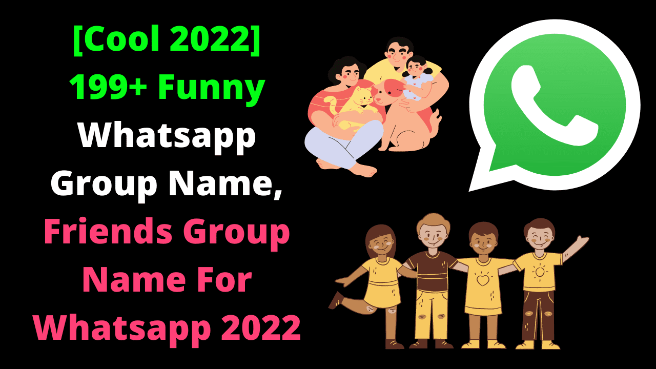 Cool 2022 199 Funny Whatsapp Group Name Friends Group Name